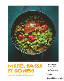 Mafé, yassa et gombo, la cuisine africaine d’Alexandre, de Alexandre Bella Ola, éditions First, 160 pages, 22 €.
