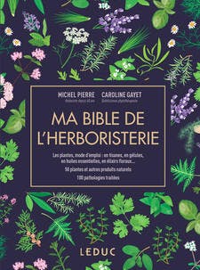 Ma bible de l’herboristerie, de Michel Pierre et Caroline Gayet, Leduc éditions.